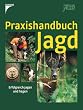 Praxishandbuch Jagd: Erfolgreich jagen und hegen