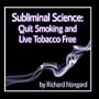 Subliminal Science: Quit Smoking and Live Tobacco Free