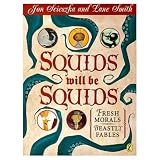 Squids will be squids: Fresh morals, beastly fables