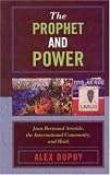 The Prophet and Power: Jean-Bertrand Aristide, the International Community, and Haiti (Critical Currents in Latin American Perspective)