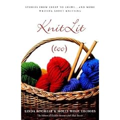 KnitLit (too): Stories from Sheep to Shawl . . . and More Writing About Knitting