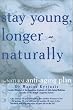 Stay Young, Longer--Naturally: The Natural Anti-Aging Plan