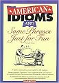 American Idioms and Some Phrases Just for Fun (An Esl Meaning and Usage Workbook Contains Both Practice Exercises and Tests) (Paperback)