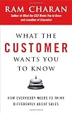 What the Customer Wants You to Know: How Everybody Needs to Think Differently About Sales