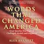 Words That Changed America: Great Speeches That Inspired, Challenged, Healed, and Enlightened