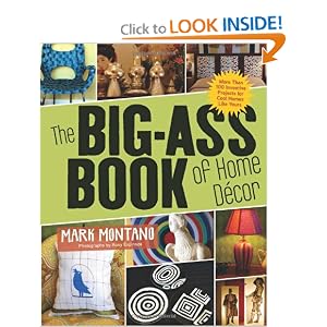 The Big-Ass Book of Home Decor: More than 100 Inventive Projects for Cool Homes like Yours