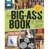The Big-Ass Book of Home Decor: More than 100 Inventive Projects for Cool Homes like Yours
