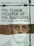 The Hidden Children of the Holocaust: Teens Who Hid from the Nazis (Teen Witnesses to the Holocaust)
