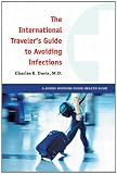 The International Travelers Guide to Avoiding Infections (A Johns Hopkins Press Health Book)
