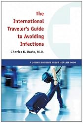 The International Traveler's Guide to Avoiding Infections (A Johns Hopkins Press Health Book)