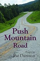 Push Mountain Road: Poetry by Pat Durmon Push Mountain Road: Poetry by Pat Durmon
