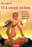 Fit & schlank mit Baby: Sanftes Training nach der Geburt - Pat Zapletal