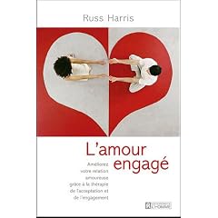 L'amour engag� : Am�liorez votre relation amoureuse gr�ce � la th�rapie ACT