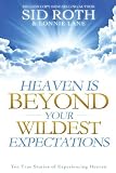 Heaven is Beyond Your Wildest Expectations: Ten True Stories of Experiencing Heaven