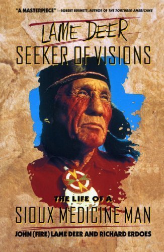 Lame Deer, Seeker Of Visions: The Life Of A Sioux Medicine Man by John (Fire) Lame Deer, Richard Erdoes published by Touchstone (1973)