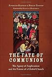 The Fate of Communion: The Agony of Anglicanism and the Future of a Global Church