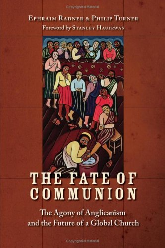 The Fate of Communion The Agony of Anglicanism and the Future of a Global Church
