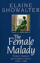 The Female Malady: Women, Madness and English Culture, 1830-1980