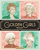 Golden Girls Forever: An Unauthorized Look Behind the Lanai