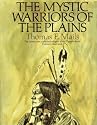 The Mystic Warriors of the Plains: The Culture, Arts, Crafts, and Religion of the Plains Indians
