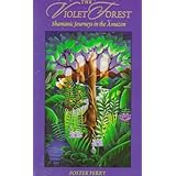 the violet forest shamanic journeys in the amazon