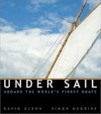 Under Sail: Aboard the World's Finest Boats