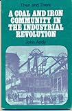 A coal and iron community in the Industrial Revolution, 1760-1860