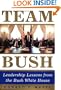 Team Bush : Leadership Lessons from the Bush White House