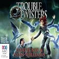 Troubletwisters: Book 1 (Unabridged)