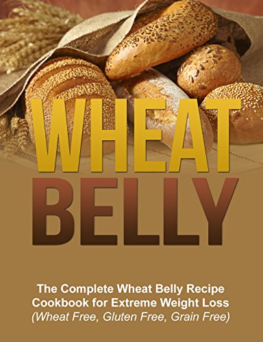 Wheat Belly: The Complete Wheat Belly Recipes Cookbook for Extreme Weight Loss (Wheat Free, Gluten Free, Grain Free) (Wheat Belly, Sugar detox, Anti-Inflammatory Diet), by Andrew Lin