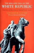 The Rise and Fall of the White Republic: Class Politics and Mass Culture in Nineteenth Century America, New Edition