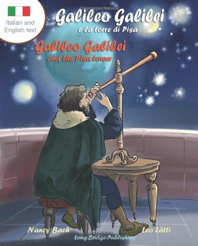 Galileo Galilei E La Torre Di Pisa - Galileo Galilei and the Pisa Tower: A Bilingual Picture Book about the Italian Astronomer (Italian-English Text) (Italian Edition)