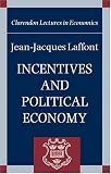 Incentives and Political Economy (Clarendon Lectures in Economics)