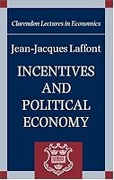 Incentives and Political Economy (Clarendon Lectures in Economics)