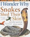 I Wonder Why Snakes Shed Their Skins and Other Questions About Reptiles
