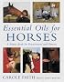 Essential Oils for Horses: A Source Book for Owners and Practitioners