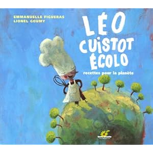 Léo, cuistot écolo : Recettes pour la planète