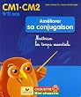 Am�liorer sa conjugaison CM1-CM2 : Ma�triser les temps essentiels