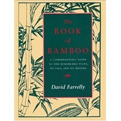 Book of Bamboo, The: A Comprehensive Guide to This Remarkable Plant, Its Uses and Its History