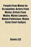 People From Maine by Occupation: Actors From Maine, Artists From Maine, Maine Lawyers, Maine Politicians, Maine State Court Judges