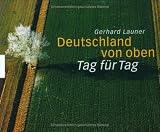 Deutschland von oben - Tag f�r Tag - Gerhard Launer