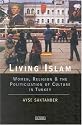 Living Islam: Women, Religion and the Politicization of Culture in Turkey (Library of Modern Middle East Studies)