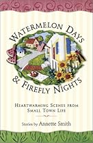 Watermelon Days and Firefly Nights: Heartwarming Scence of Small-Town Life Watermelon Days and Firefly Nights: Heartwarming Scence of Small-Town Life