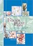 The Indoor Plant Bible: The Essential Guide to Choosing and Caring for Indoor, Greenhouse, and Patio Plants