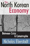 The North Korean Economy: Between Crisis and Catastrophe