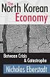The North Korean Economy: Between Crisis and Catastrophe