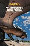 We Can Remember It for You Wholesale (The Collected Short Stories of Philip K. Dick, Vol. 2)