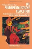 Produkt-Bild: Die fundamentalistische Revolution: Partikularistische Bewegungen der Gegenwart und ihr Umgang mit der Geschichte