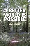 A better world is possible : what needs to be done and how we can make it happen
