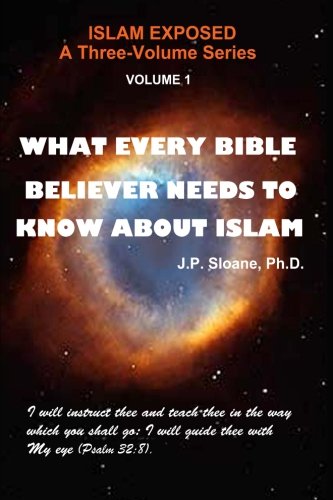 VOL 1    What Every Bible Believer Needs to Know About Islam (Islam Exposed) (Volume 1)